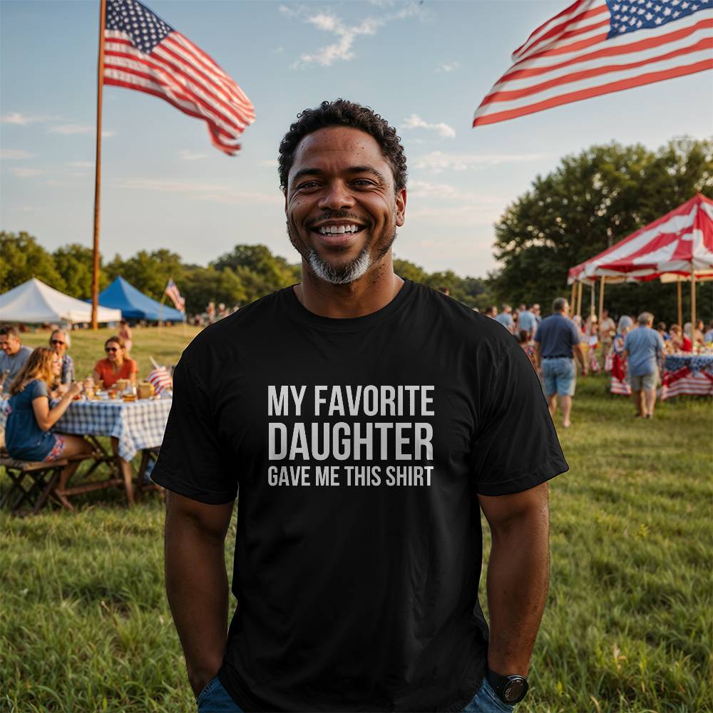 My Favorite Daughter gave me this Shirt - From Daughter to Dad
